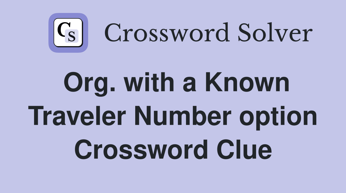Org. with a Known Traveler Number option Crossword Clue Answers